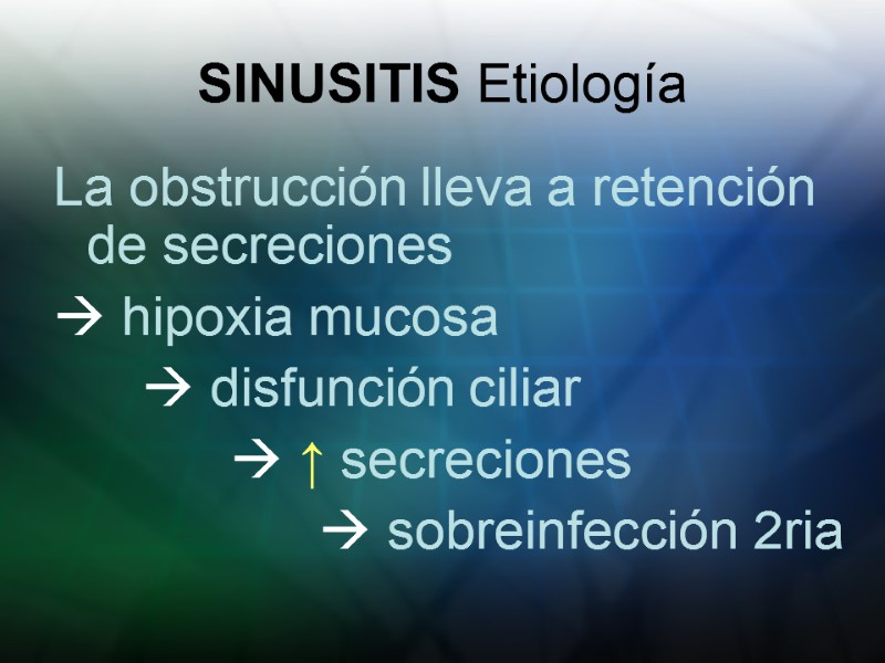 SINUSITIS Etiología La obstrucción lleva a retención de secreciones   hipoxia mucosa 